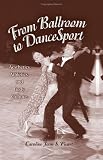 From Ballroom To Dancesport: Aesthetics, Athletics, And Body Culture (Suny Series in Sport, Culture, and Social Relations; Suny Series in Communication Studies)