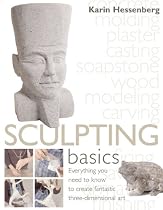 Sculpting Basics: Everything You Need to Know to Create Three-Dimensional Artworks