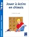 Jouer � �crire en chinois, 6-8 ans