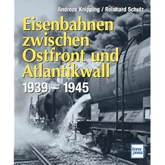 Eisenbahnen zwischen Ostfront und Atlantikwall 1939 - 1945