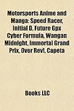 Motorsports Anime and Manga: Speed Racer, Initial D, Future Gpx Cyber Formula, Wangan Midnight, Immortal Grand Prix, Over REV!, Capeta-