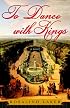 To Dance with Kings: A Novel
