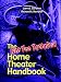 The Not Too Technical Home Theater Handbook, 2nd Edition