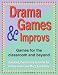 Drama Games and Improvs: Games for the Classroom and Beyond