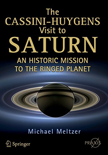 The Cassini-Huygens Visit to Saturn: An Historic Mission to the Ringed Planet (Springer Praxis Books) 2015 edition