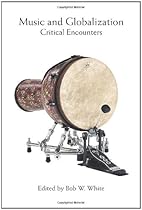 Music and Globalization: Critical Encounters (Tracking Globalization) Music and Globalization: Critical Encounters (Tracking Globalization)