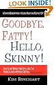 Goodbye, Fatty! Hello, Skinny! How I Lost Weight And Still Ate The Foods I Loved-Without Dieting