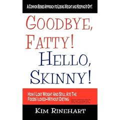 Goodbye, Fatty! Hello, Skinny! How I Lost Weight And Still Ate The Foods I Loved-Without Dieting