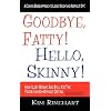 Goodbye, Fatty! Hello, Skinny! How I Lost Weight And Still Ate The Foods I Loved-Without Dieting