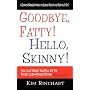 Goodbye, Fatty! Hello, Skinny! How I Lost Weight And Still Ate The Foods I Loved-Without Dieting