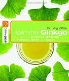 Heilmittel Ginkgo - Alles &uuml;ber die positive Wirkung f&uuml;r K&ouml;rper, Geist und Seele - J&ouml;rg Zittlau