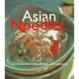 Asian Noodles: 75 Dishes To Twirl, Slurp, And Savor