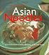 Asian Noodles: 75 Dishes To Twirl, Slurp, And Savor