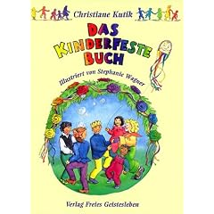 Das Kinderfestebuch: Anregungen, Spiele, Lieder, Bastel- und Rezeptvorschl�ge zur Gestaltung von Kinder- und Geburtstagsfesten