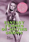 Fantasy Femmes of 60`s Cinema: Interviews with 20 Actresses from Biker, Beach, and Elvis Movies