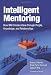 Intelligent Mentoring: How IBM Creates Value through People, Knowledge, and Relationships Intelligent Mentoring: How IBM Creates Value through People, Knowledge, and Relationships