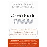 Comebacks: Powerful Lessons from Leaders Who Endured Setbacks and Recaptured Success on Their Terms