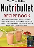 Nutribullet Recipe Book: Top Smoothie Recipes for Weight Loss, Detox, Stress Relief, to Boost your Immune System, for Blood Sugar Control and Diabetes, ... Relief and Beauty (Cooking Recipes Book 13)