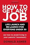 How to Get Any Job: Life Launch and Re-Launch for Everyone Under 30 (or How to Avoid Living in Your Parents' Basement), 2nd Edition