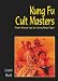 Kung Fu Cult Masters: From Bruce Lee to "Crouching Tiger"