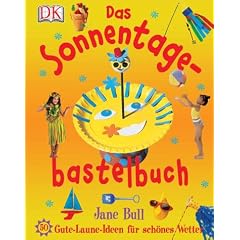 Das Sonnentagebastelbuch. 50 Gute-Laune-Ideen f�r sch�nes Wetter