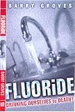 Fluoride: Drinking Ourselves to Death?