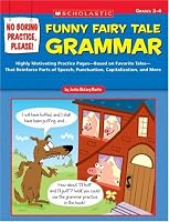 No Boring Practice, Please! Funny Fairy Tale Grammar: Highly Motivating Practice Pages-Based on Favorite Folk and Fairy Tales-That Reinforce Parts of Speech, ... and More (No Boring Practice, Please!)