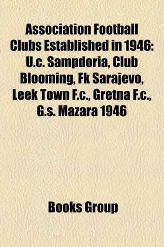 Association football clubs established in 1946: U.C. Sampdoria, Club Blooming, Leek Town F.C., Gretna F.C., FK Sarajevo, Mazara Calcio A.S.D.