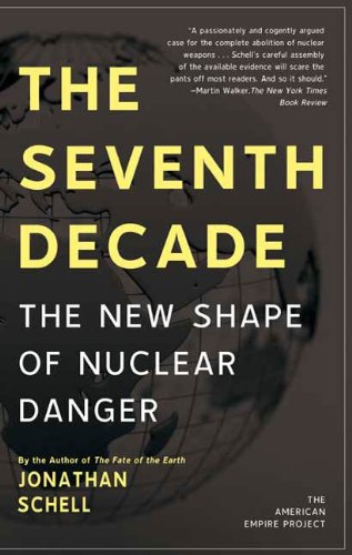 The Seventh Decade: The New Shape of Nuclear Danger (American Empire Project)