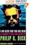 I Am Alive and You Are Dead: A Journey into the Mind of Philip K. Dick
