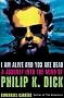 I Am Alive and You Are Dead: The Strange Life and Times of Philip K. Dick I Am Alive and You Are Dead: The Strange Life and Times of Philip K. Dick