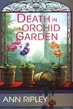 Death in the Orchid Garden (A Gardening Mystery) Ann Ripley