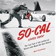 SO-CAL Speed Shop: The Fast Tale of the California Racers Who Made Hot Rod History