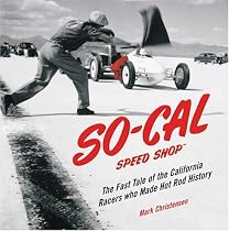 SO-CAL Speed Shop: The Fast Tale of the California Racers Who Made Hot Rod History