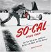 Books : SO-CAL Speed Shop: The Fast Tale of the California Racers Who Made Hot Rod History