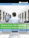  : Exam 70-643: Windows Server 2008 Applications Infrastructure Configuration with Lab Manual Set (Microsoft Official Academic Course Series)