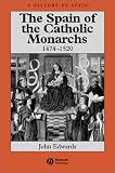 The Spain of the Catholic Monarchs 1474-1520 (A History of Spain)