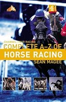 The Channel 4 Racing: Complete A-Z of Horse Racing (Channel Four racing guides)