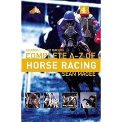 The Channel 4 Racing: Complete A-Z of Horse Racing (Channel Four racing guides)