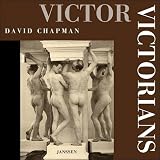 Victor Victorians. The Early  Photographs of the Muscular Male - David Chapman