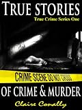 True Stories of Crime and Murder (True Crime Series One)