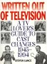 Written Out of Television: A TV Lover's Guide to Cast Changes:1945-1994