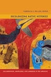 Decolonizing Native Histories: Collaboration, Knowledge, and Language in the Americas (Narrating Native Histories)