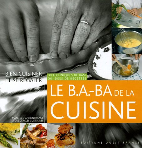 City Travel Guides Discounted  Livres : Le B.A.-BA de la Cuisine : 30 techniques de base, 30 idées de recettes