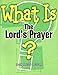 What Is the Lord's Prayer?: Learning About the Lord's Prayer