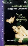  : Spy Who Loved Him (A Year Of Loving Dangerously) (Silhouette Intimate Moments)