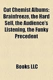 Cut Chemist Albums: Brainfreeze, the Hard Sell, the Audience's Listening, the Funky Precedent Cut Chemist