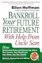 Bankroll Your Future Retirement with Help from Uncle Sam, Second Edition