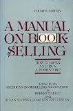 A Manual on Bookselling: How to Open and Run a Bookstore