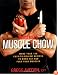 Men's Health Muscle Chow: More Than 150 Meals to Feed Your Muscles and Fuel Your Workouts
